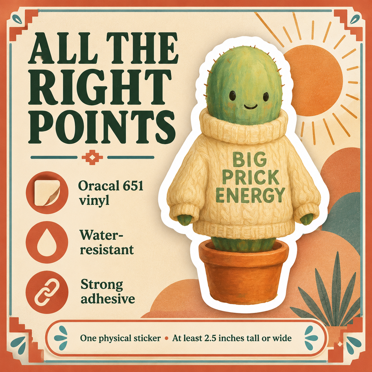 Big Prick Energy cactus sticker details: Oracal 651 vinyl, water-resistant, strong adhesive, at least 2.5 inches tall or wide.