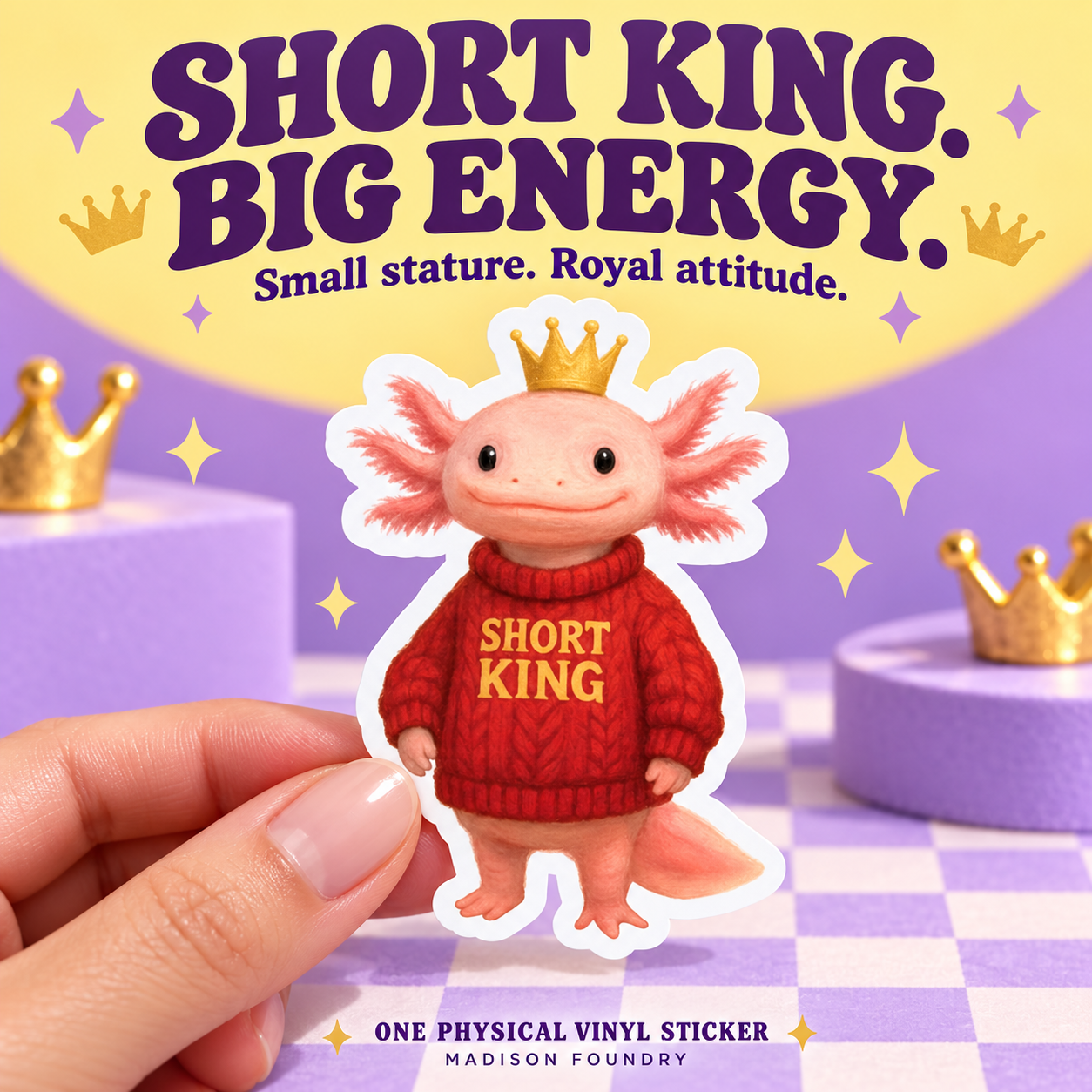 Short King Big Energy — hand-held axolotl sticker